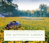 The Authentic Garden: Naturalistic and Contemporary Landscape Design By Richard Hartlage, Sandy Fischer Cover Image