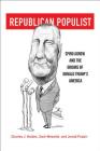 Republican Populist: Spiro Agnew and the Origins of Donald Trump's America By Charles J. Holden, Zach Messitte, Jerald Podair Cover Image