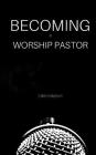 Becoming a Worship Pastor By Caleb Holgerson Cover Image