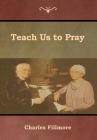 Teach Us to Pray By Charles Fillmore Cover Image