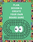 Plan, Design And Create Your Own Board Game: Prompts & Dot Grid Pages To Brainstorm, Sketch, Test & Finalize: Perfect Great Gift For Board Games Addic By Playonboard Press Cover Image