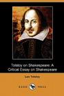 Tolstoy on Shakespeare: A Critical Essay on Shakespeare (Dodo Press) By 1828-1910 Tolstoy, Leo Nikolayevich, Ernest Crosby, G. Bernard Shaw Cover Image