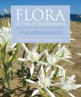 Flora of the Mediterranean: An Illustrated Guide By Christopher Gardner, Basak Gardner Cover Image