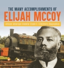 The Many Accomplishments of Elijah McCoy African-American Inventor Grade 5 Children's Biographies By Dissected Lives Cover Image