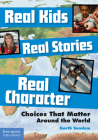 Real Kids, Real Stories, Real Character: Choices That Matter Around the World By Garth Sundem Cover Image