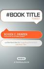 # Book Title Tweet Book01: 140 Bite-Sized Ideas for Compelling Article, Book, and Event Titles By Roger C. Parker, Rajesh Setty (Editor) Cover Image