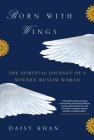 Born with Wings: The Spiritual Journey of a Modern Muslim Woman By Daisy Khan Cover Image