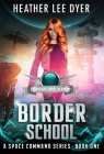 Earthlight Space Academy: Border School By Heather Lee Dyer Cover Image