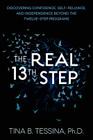 The Real 13 Step: Discovering Confidence, Self-Reliance, and Independence Beyond the Twelve-Step Programs By Phd Lmft Tina Tessina Cover Image