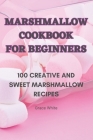 Marshmallow Cookbook for Beginners Cover Image