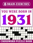 Brain Exercises Crossword Puzzle Book: You Were Born In 1931: Challenging Crossword Puzzles For Adults Cover Image