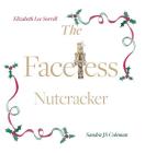 The Faceless Nutcracker By Elizabeth Lee Sorrell, Sandra Js Coleman (Illustrator) Cover Image