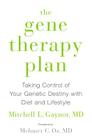 The Gene Therapy Plan: Taking Control of Your Genetic Destiny with Diet and Lifestyle By Mitchell L. Gaynor, M.D. Oz, Mehmet C. (Foreword by) Cover Image