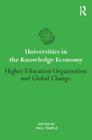 Universities in the Knowledge Economy: Higher education organisation and global change (International Studies in Higher Education) By Paul Temple (Editor) Cover Image