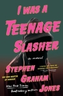 I Was A Teenage Slasher By Stephen Graham Jones Cover Image