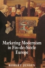 Marketing Modernism in Fin-De-Siècle Europe Cover Image