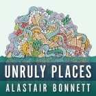 Unruly Places Lib/E: Lost Spaces, Secret Cities, and Other Inscrutable Geographies Cover Image