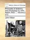 Principles of Anatomy and Physiology by John Aitken, M.D. ... Volume 2 of 2 By John Aitken Cover Image