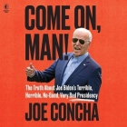Come On, Man!: The Truth about Biden's No-Good, Horrible, Very Bad Presidency, and How to Return America to Greatness By Joe Concha, John Pruden (Read by), Prudence Peiffer Fulford (Read by) Cover Image