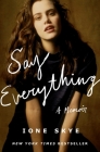 Say Everything: A Memoir By Ione Skye Cover Image