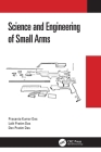 Science and Engineering of Small Arms By Prasanta Kumar Das, Lalit Pratim Das, Dev Pratim Das Cover Image