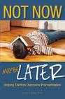 Not Now, Maybe Later: Helping Children Overcome Procrastination By Joanne Foster Cover Image