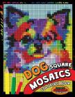 Dog Square Mosaics Coloring Book: Colorful Animals Coloring Pages Color by Number Puzzle By Kodomo Publishing Cover Image