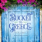 Bucket to Greece: Volume 3 By V. D. Bucket, David Vickery (Read by) Cover Image