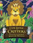 Cute Little Critters By Jacqueline Whitfield, Jacqueline Whitfield (Illustrator) Cover Image