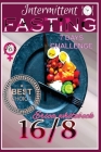 Intermittent Fasting 16/8 for Women: Take the 7-Days Challenge Plan and Transform Your Life by Losing Weight with Results That Last Cover Image