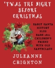 'Twas the Night Before Christmas: Early Santa History Plus Rare 1821 Children's Friend With Old Santeclaus By Juleanne Crighton Cover Image