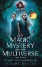 Magic, Mystery and the Multiverse: The Marvelous Multiverse App By Aurora M. Winter Cover Image