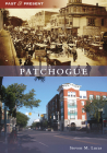 Patchogue (Past and Present) By Steven M. Lucas Cover Image