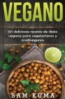 Vegano: 101 deliciosas recetas de dieta vegana para vegetarianos y crudiveganos By Sam Kuma Cover Image
