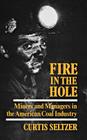 Fire in the Hole: Miners and Managers in the American Coal Industry By Curtis Seltzer Cover Image