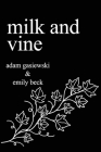 Milk and Vine: Inspirational Quotes From Classic Vines By Emily Beck, Adam Gasiewski Cover Image