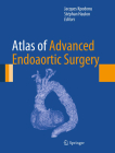 Atlas of Advanced Endoaortic Surgery By Jacques Kpodonu (Editor), Stéphan Haulon (Editor) Cover Image