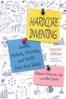 Hardcore Inventing: Invent, Protect, Promote, and Profit from Your Ideas Cover Image