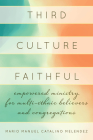 Third Culture Faithful: Empowered Ministry for Multi-Ethnic Believers and Congregations By Mario Melendez Cover Image