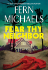 Fear Thy Neighbor: A Riveting Novel of Suspense By Fern Michaels Cover Image