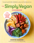 The Simply Vegan Cookbook: Easy, Healthy, Fun, and Filling Plant-Based Recipes Anyone Can Cook By Dustin Harder Cover Image