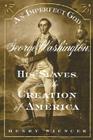 An Imperfect God: George Washington, His Slaves, and the Creation of America Cover Image