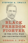 Stephen A. Swails: Black Freedom Fighter in the Civil War and Reconstruction (Southern Biography) By Gordon C. Rhea Cover Image