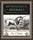 Mythological Animals: From Basilisks to Unicorns By Tam O'Malley Cover Image