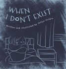 When I Don't Exist: A Meditation for Big Fears Cover Image
