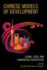 Chinese Models of Development: Global, Local, and Comparative Perspectives (Challenges Facing Chinese Political Development) Cover Image