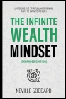 The Infinite Wealth Mindset (Extended Edition): Unveiling The Spiritual And Mental Path To Infinite Wealth By Neville Goddard, Neville Goddard Collection Cover Image