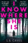 I Know Where She Is By S. B. Caves Cover Image