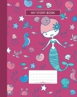 My Story Book: Composition Notebook, Grades K-2 and 3 Story Paper For Primary School Girls Who Love Mermaids and Ocean Animals, Wide By Daisy Rivers Cover Image