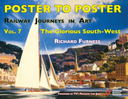 Railway Journeys in Art Volume 7: The Glorious South-West (Poster to Poster) By Richard Furness Cover Image